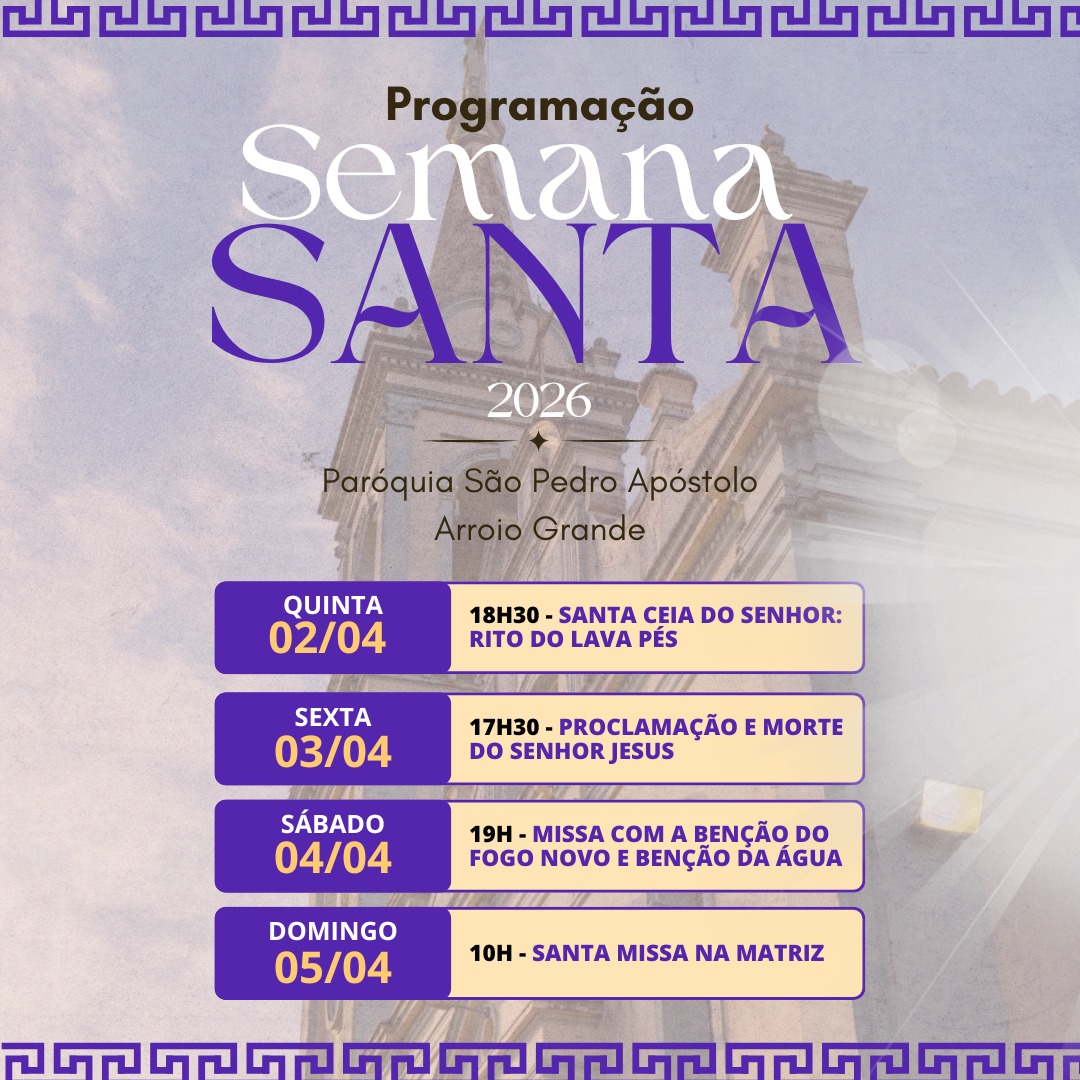 Programação da Semana Santa na Matriz:
02/04 - Quinta-Feira Santa: 18h30 - Santa Ceia do Senhor: Rito do Lava Pés;
03/04 - Sexta-Feira Santa: 17h30 - Proclamação e Morte do Senhor Jesus;
04/04 - Sábado Santo: 19h - Missa com a Benção do Fogo Novo e benção da Água;
05/04 -Domingo da Ressurreição do Senhor: 10h - Santa Missa na Matriz;