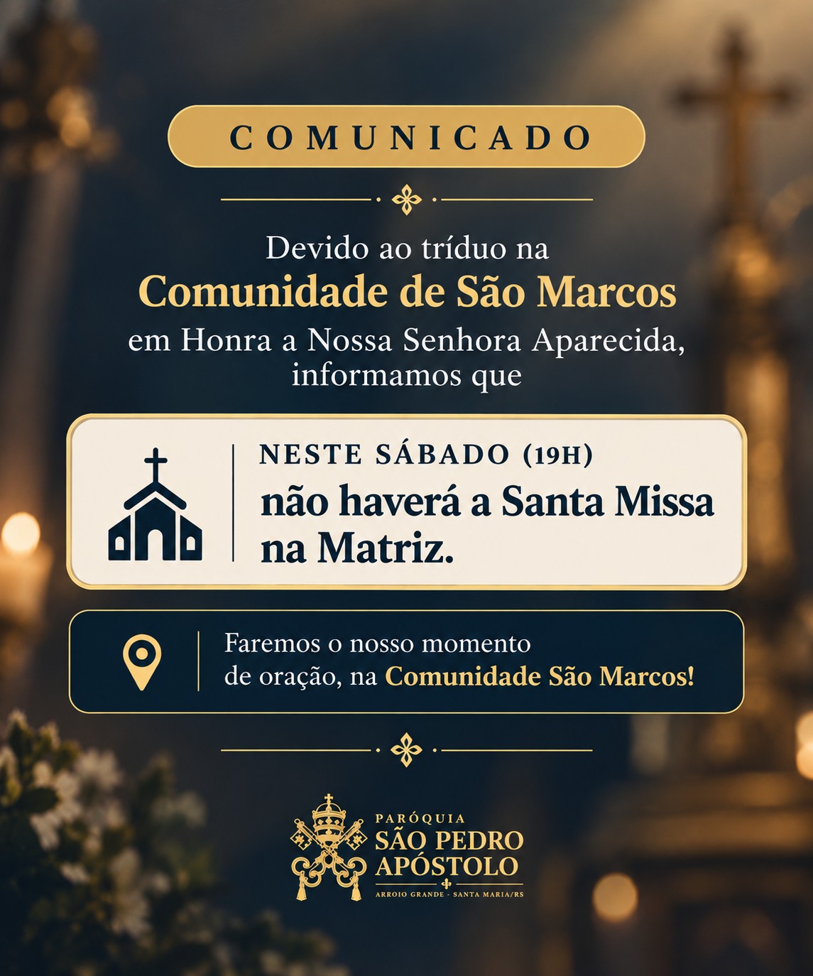 Devido ao tríduo na Comunidade de São Marcos em Honra a Nossa Senhora Aparecida, informamos que não haverá a Santa Missa na Matriz às 19h, nesse sábado!